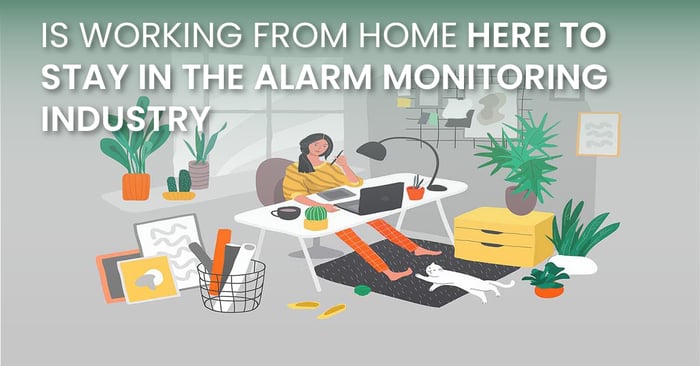 Is Working From Home Here To Stay In The Alarm Monitoring Industry(fb)