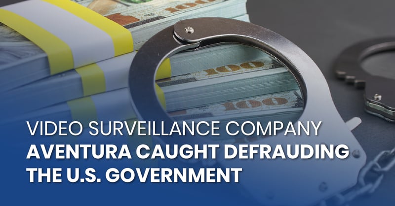 Video Surveillance Company Aventura Caught Defrauding the U.S. Government_FB