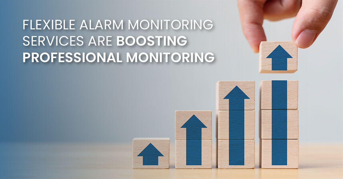 Flexible Alarm Monitoring Services Are Boosting Professional Monitoring